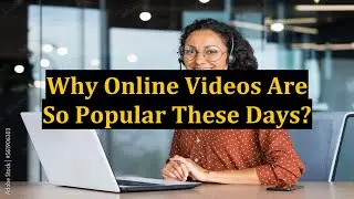 Why Online Videos Are So Popular These Days?