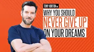 Tony Horton on Why You Should Never Give Up On Your Dreams
