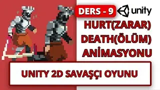 Unity 2D Savaşçı Oyunu - Zarar Görme ve Ölüm Animasyonu - Ders 9 #unity #animation #hurt #death