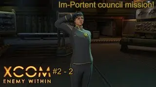 Henry plays... XCOM: Enemy Within! Episode 2 - Part 2: Im-Portent council mission (fa-dum tsssss)