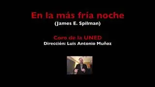 En la mas fría noche. (James E. Spilman) Felicitación Coro UNED 2020