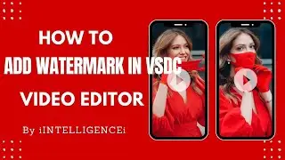How to add watermark in VSDC video editor | Watermark in YouTube Video | iINTELLIGENCEi