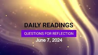 Questions for Reflection for June 7, 2024 HD