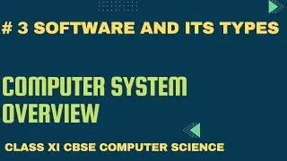 #3 Software and Its Types | Computer System Overview | Class 11 CBSE Computer Science