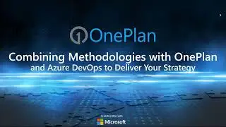 Combining Methodologies with OnePlan and Azure DevOps to Deliver your Strategy