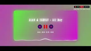 Alan & Ishnlv - All Day | Spectrum Music 🎶