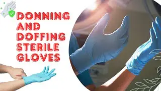 Donning and Doffing of Sterile Gloves I Applying and Removing Sterile Gloves