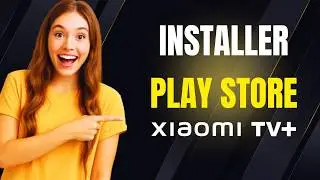 Comment installer Play Store sur TV Xiaomi