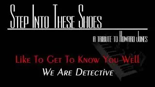 Like to Get to Know You Well - We Are Detective - Step into These Shoes - A Tribute to Howard Jones