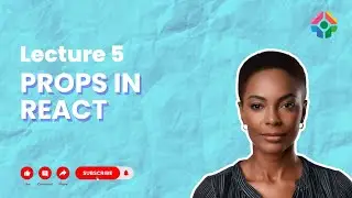 Lecture 5: Props in React: Passing Data Between Components