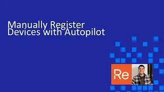 How to Manually Register Devices with Windows Autopilot