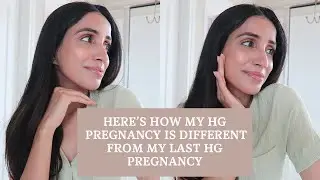 How my HG pregnancy is different from my last HG pregnancy  |  Faiza Inam