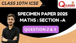 CLASS 10TH | ICSE | SPECIMEN PAPER 2025 | MATHS | SECTION -A QUESTION 2 & 3 | DETAILED ANALYSIS