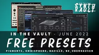 Synth Vault: In The Vault - June '22 (FREE Presets for Omnisphere, Pigments, Bazille, bx_oberhausen)