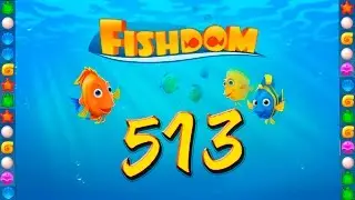 Fishdom: Deep Dive level 513 Walkthrough