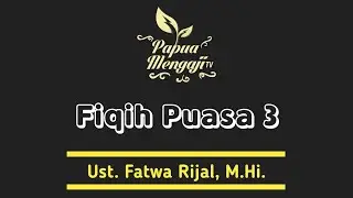 Fiqih Puasa 3 Bag 3 - Oleh Ustadz Fatwa Rijal, M.Hi