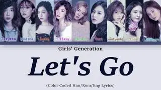 Girls' Generation 소녀시대 - 'Let's Go' (Color Coded Han/Rom/Eng Lyrics)