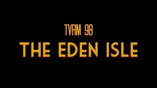 TVRM 98 - The Eden Isle
