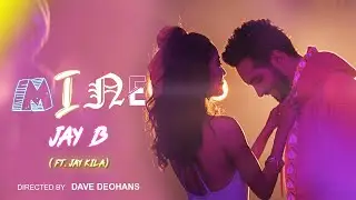 MINE (Official Music Video)|Jay B Ft. Jay Kila / Tanvi Gadkari