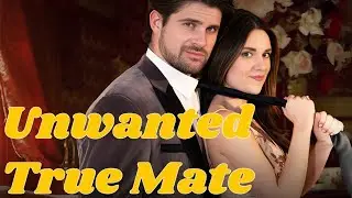 【 Full Episode】Unwanted True Mate #drama #romantic #englishdrama #mafia
