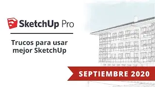 Webinar - Trucos para usar mejor SketchUp | Septiembre 2020