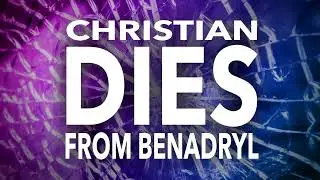 Victory! Christian - Christian Dies From Benadryl