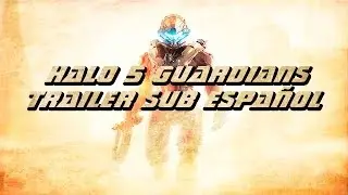 HALO 5 GUARDIANS - Trailer SUB ESPAÑOL