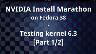 Testing NVIDIA drivers with kernel 6.3 -  Fedora 38 NVIDIA Install Marathon - Part 1
