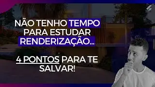 4 pontos para você implementar no seu dia e otimizar MUITO o seu estudo na renderização de archviz!