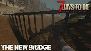 7 Days To Die (Alpha 16.4) - The New Bridge (Day 146)