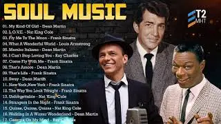 Best Soul Songs  60's 70's Louis Armstrong, Nat King Cole, Frank Sinatra, Dean Martin, Ray Charles