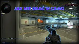 JAK NIE GRAĆ W CS:GO