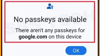 Google Account & Play Store || No Passkeys available || There aren't any Passkeys Problem Solve