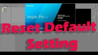 Quick Way How To Reset SONY VEGAS 13 Pro to Default Setting 2018