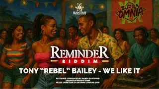 Tony Bailey - We Like It (Reminder Riddim)(Quantum Productions)(Supra Omnia)(Crop Over 2025)