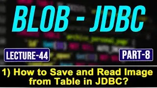 #44 Java Blob JDBC Part-8 | How to save & Read Image from Table in JDBC? | Tpoint Tech