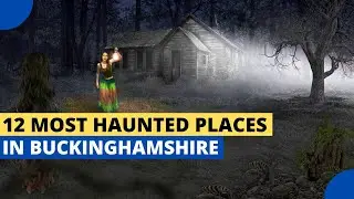 12 Most Haunted Places in Buckinghamshire