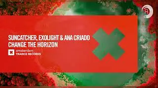 VOCAL TRANCE: Suncatcher & Exolight and Ana Criado - Change The Horizon [Amsterdam Trance] + LYRICS