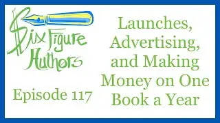 SFA 117 – Launches, Advertising, and Making Money on One Book a Year