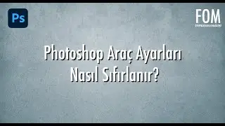 Photoshop Araç Ayarları Nasıl Sıfırlanır?