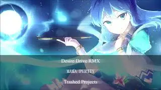 【東方Project / + Extra】Desire Drive (MAMA PURITY's RMX)