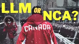 How must one choose between taking the NCA exam or doing the LLM course in Canada?