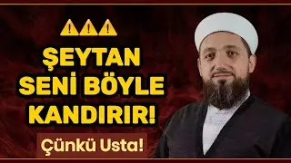 Dikkat! Şeytan Böyle Kandırır! | Şeytanın Hileleri!
