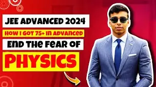 How I Scored 75/120 in Physics 🔥 JEE ADVANCED 2024 🔥 Best Strategy for Physics