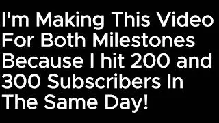 200 & 300 subscribers?!?!?