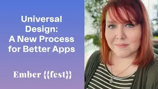 Universal Design: A new process for better apps - Ember Fest 2022
