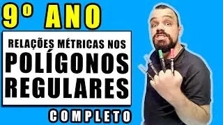 🔥 9 ANO | RELAÇÕES MÉTRICAS NOS POLÍGONOS REGULARES  | matematica passo a passo