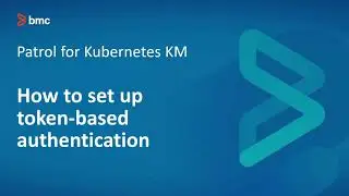 BMC TSOM Patrol: How to  setup Token-based authentication using PATROL for Kubernetes KM