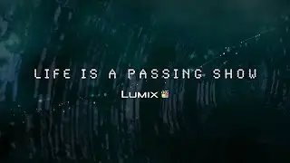 Life is a Passing Show | Shot on Panasonic Lumix S1 | 24-105mm f4 Lens | 4K