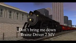 Don’t bring me down - Trainz Driver 2 MV